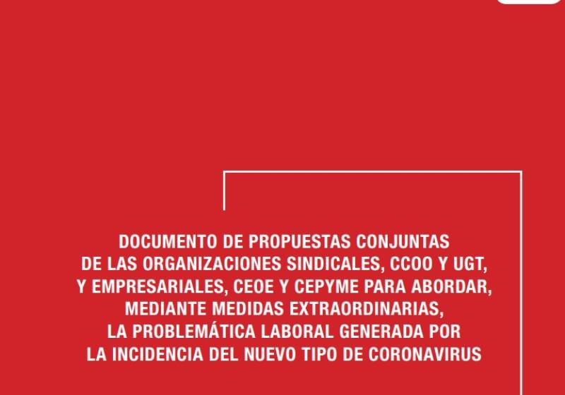 Documento de propuestas conjuntas de las organizaciones sindicales, CCOO Y UGT,  y empresariales CEOE y CEPYME para abordar, mediante medidas extraordinarias,la problem�tica laboral generada por la incidencia del nuevo tipo de Coronavirus